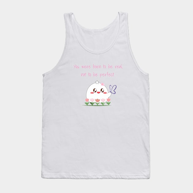 You were born to be real, not to be perfect - self love reminder Tank Top by wienterd